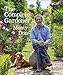 The Complete Gardener: A Practical, Imaginative Guide to Every Aspect of Gardening