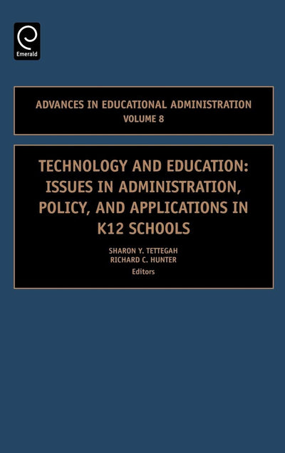 Technology and Education: Issues in Administration, Policy and Applications in K12 Schools (Advances in Educational Administration, 8)