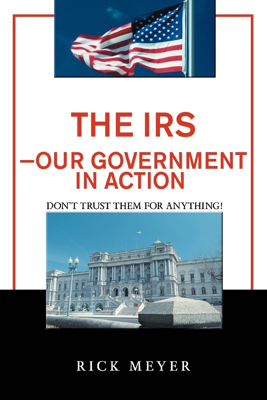 The IRSOur Government in Action: Don't Trust Them for Anything!