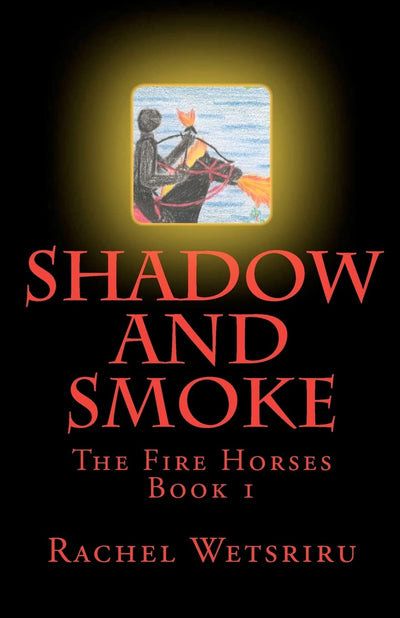Shadow and Smoke: The Fire Horses Book 1
