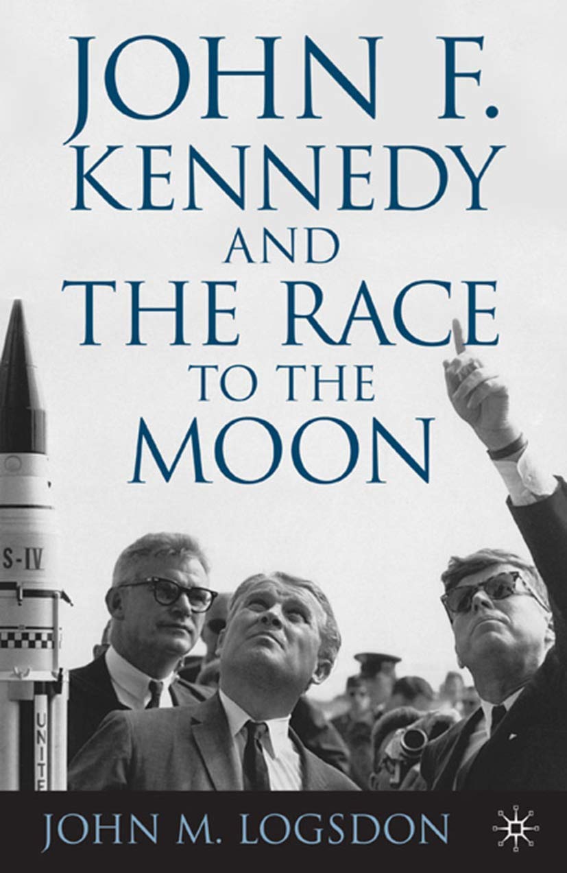 John F. Kennedy and the Race to the Moon (Palgrave Studies)