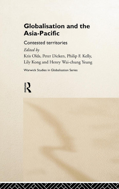 Globalisation and the Asia-Pacific: Contested Territories (Routledge Studies in Globalisation)