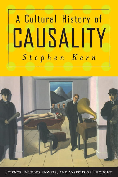 A Cultural History of Causality: Science, Murder Novels, and Systems of Thought
