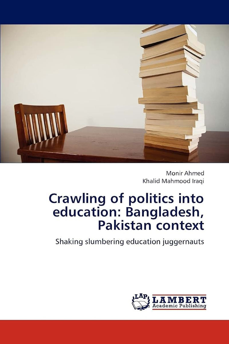 Crawling of politics into education: Bangladesh, Pakistan context: Shaking slumbering education juggernauts