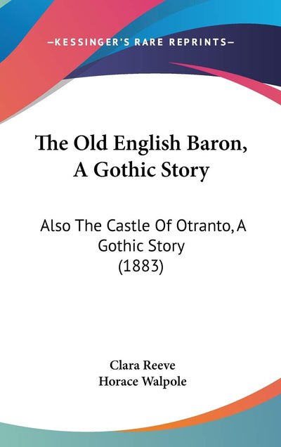 The Old English Baron, A Gothic Story: Also The Castle Of Otranto, A Gothic Story (1883)