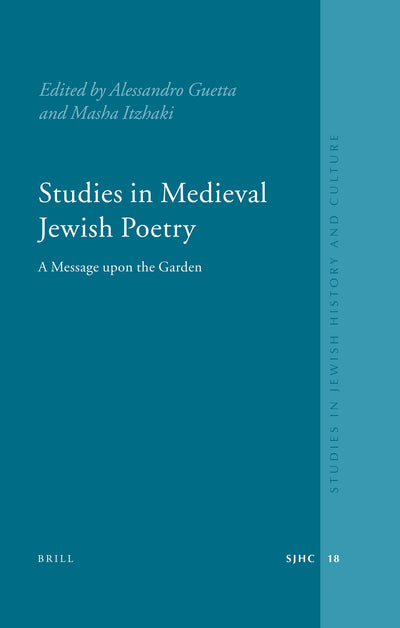Studies in Medieval Jewish Poetry: A Messager upon the Garden (Studies in Jewish History and Culture, 18)
