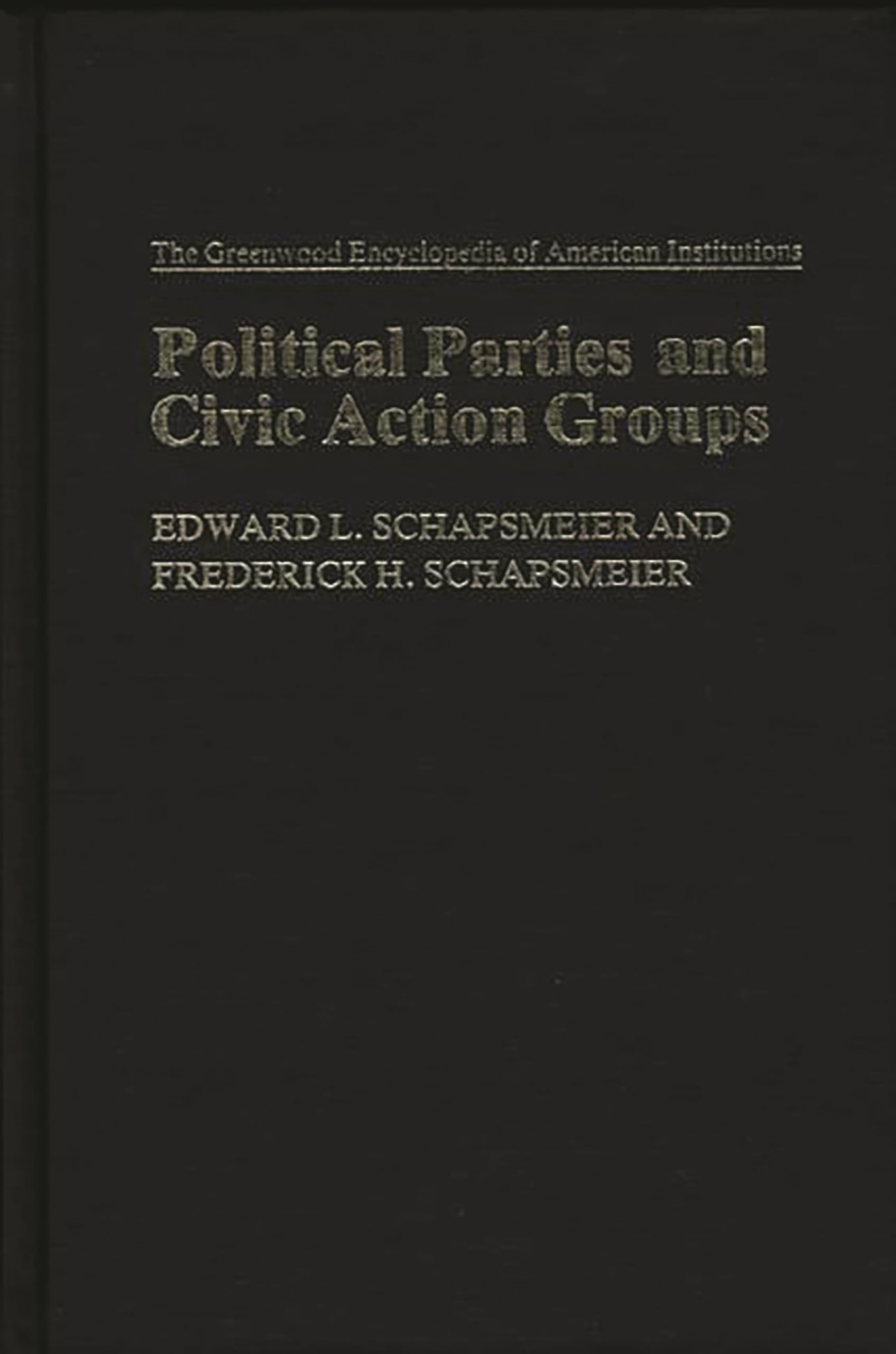 Political Parties and Civic Action Groups: (The Greenwood Encyclopedia of American Institutions)