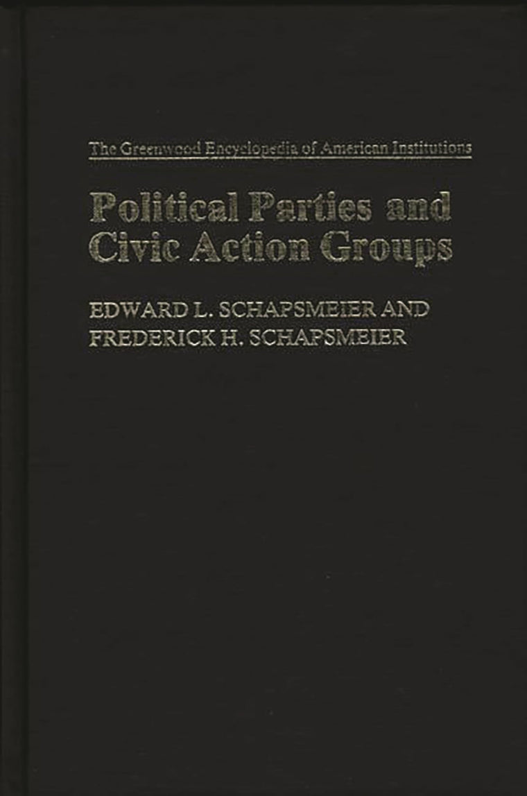 Political Parties and Civic Action Groups: (The Greenwood Encyclopedia of American Institutions)