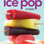 200 Best Ice Pop Recipes