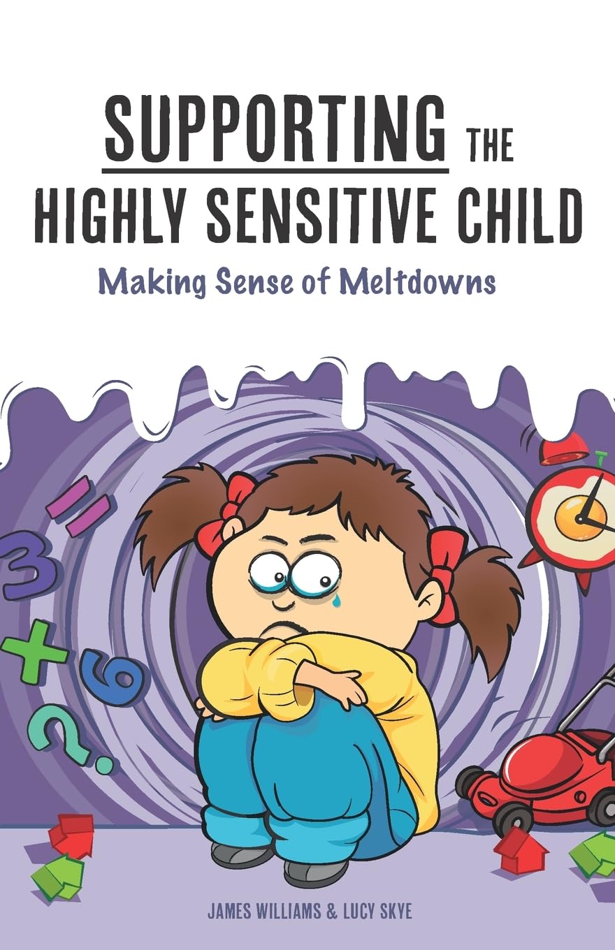 Supporting the Highly Sensitive Child: Making Sense of Meltdowns (A Nutshell Guide)
