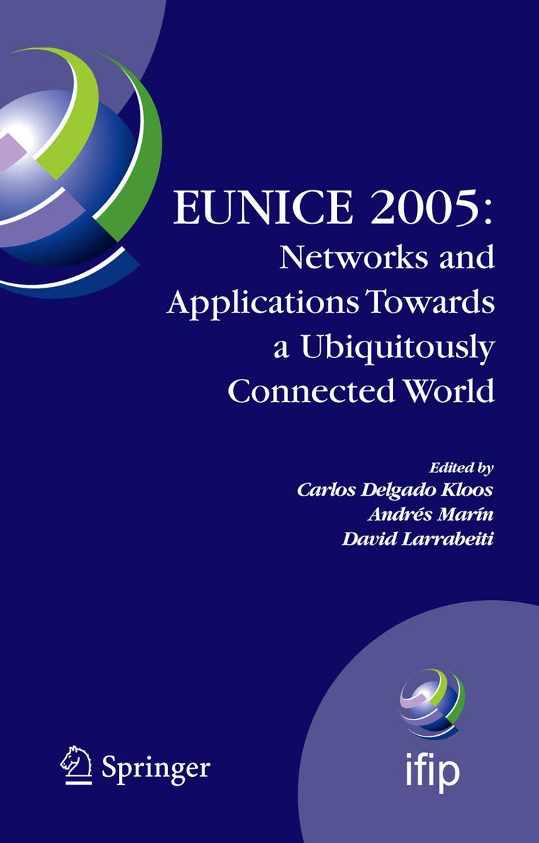 EUNICE 2005: Networks and Applications Towards a Ubiquitously Connected World: IFIP International Workshop on Networked Applications, Colmenarejo, ... and Communication Technology, 196)