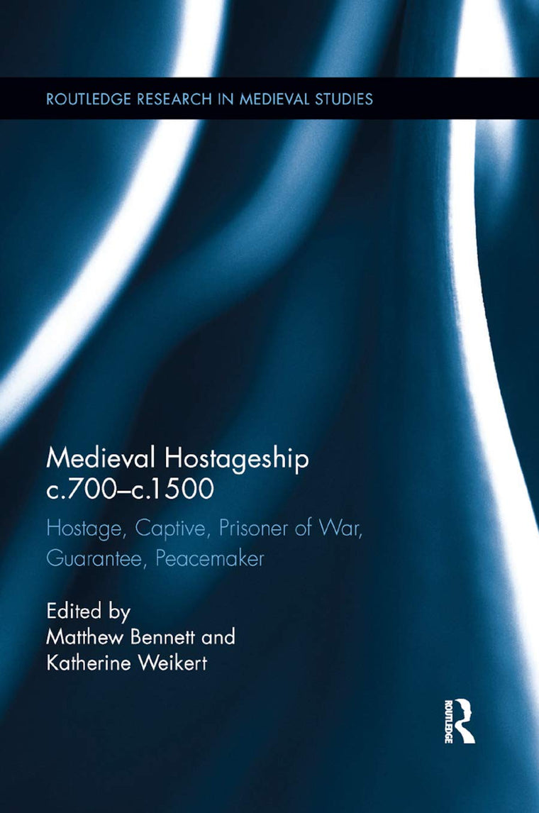 Medieval Hostageship c.700-c.1500: Hostage, Captive, Prisoner of War, Guarantee, Peacemaker (Routledge Research in Medieval Studies)