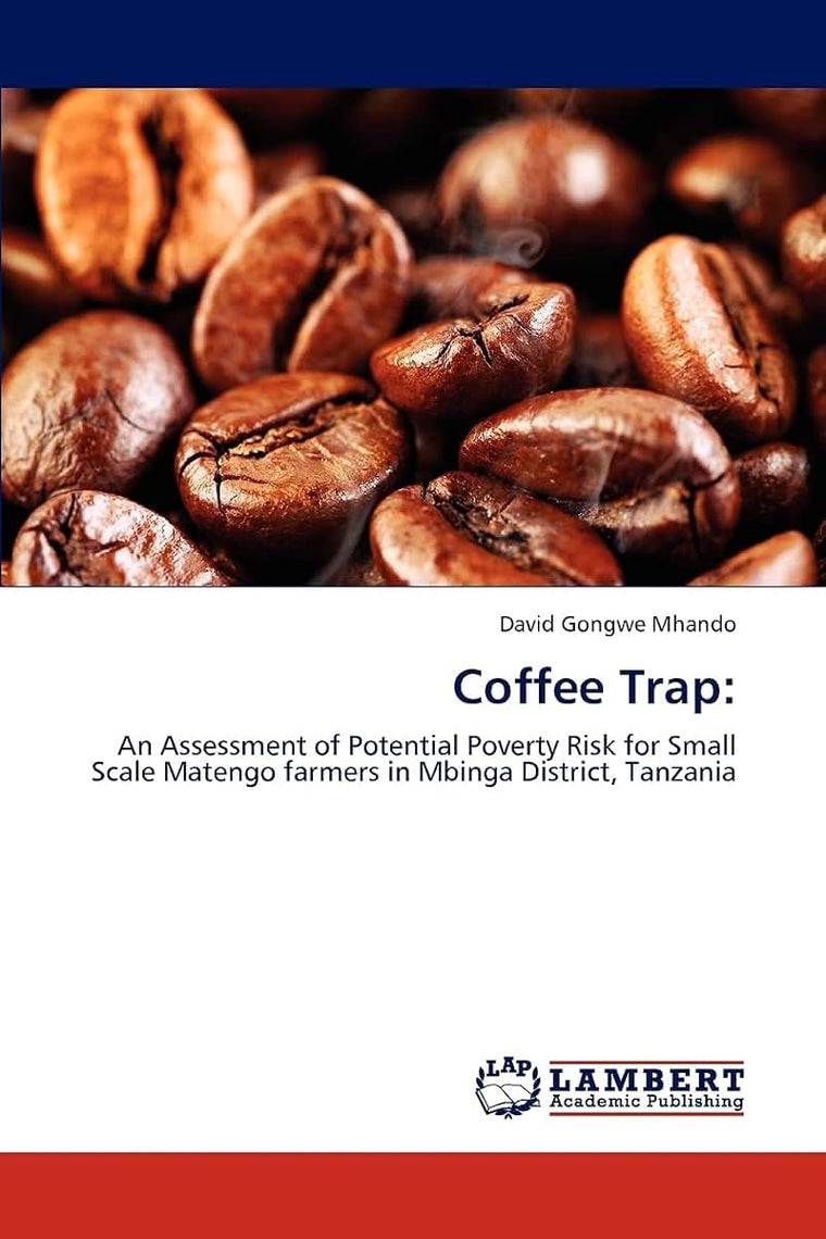 Coffee Trap:: An Assessment of Potential Poverty Risk for Small Scale Matengo farmers in Mbinga District, Tanzania