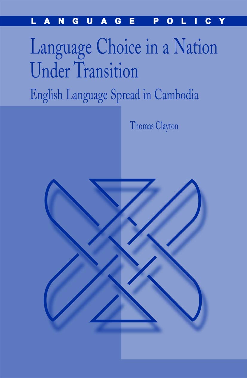 Language Choice in a Nation Under Transition: English Language Spread in Cambodia (Language Policy, 5)