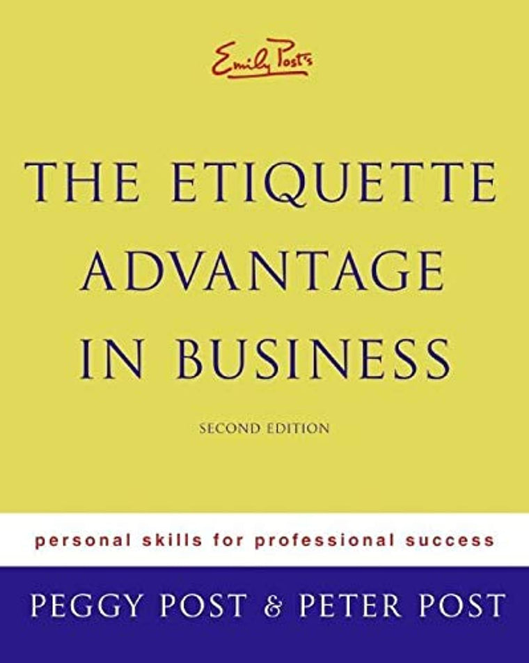 Emily Post's The Etiquette Advantage in Business: Personal Skills for Professional Success, Second Edition