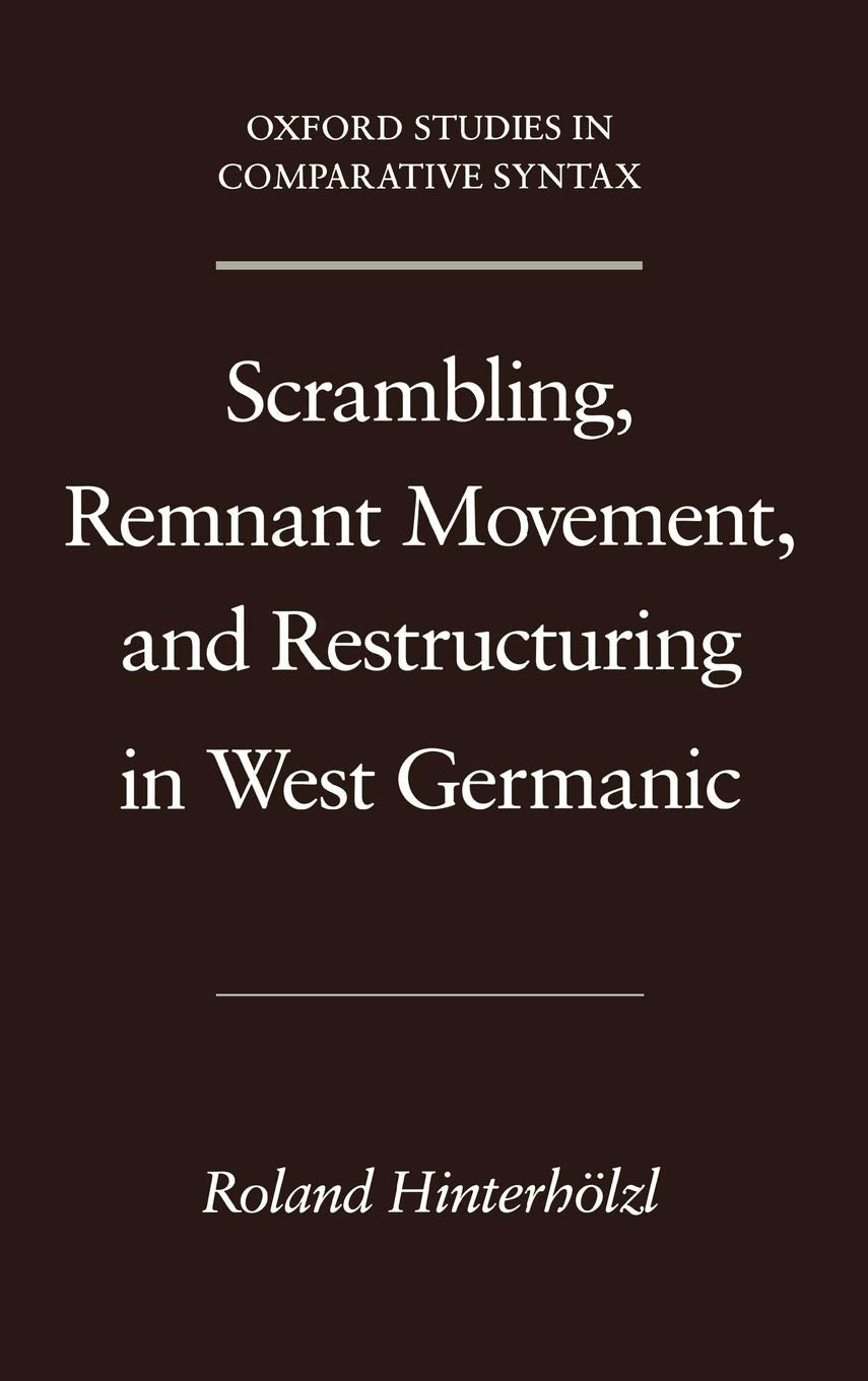Scrambling, Remnant Movement, and Restructuring in West Germanic (Oxford Studies in Comparative Syntax)