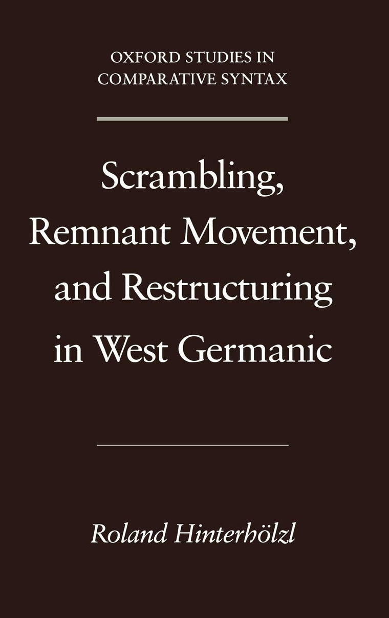Scrambling, Remnant Movement, and Restructuring in West Germanic (Oxford Studies in Comparative Syntax)
