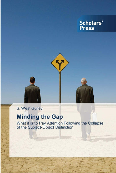 Minding the Gap: What it is to Pay Attention Following the Collapse of the Subject-Object Distinction