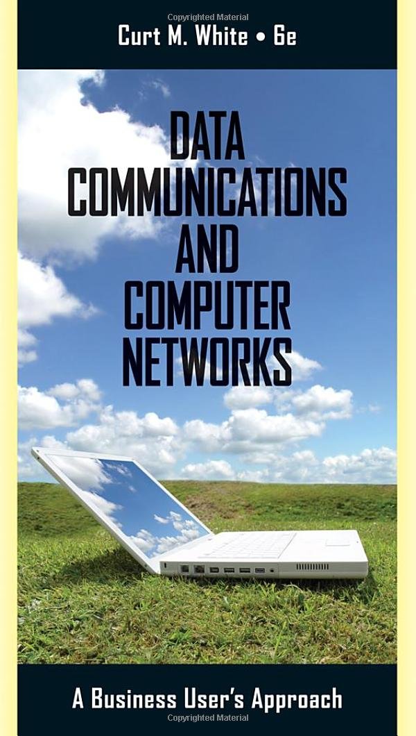 Data Communications and Computer Networks: A Business Users Approach