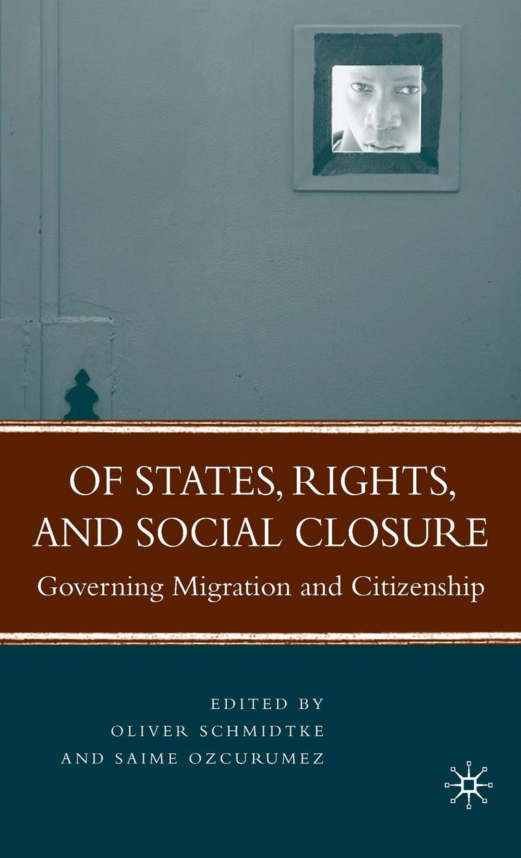 Of States, Rights, and Social Closure: Governing Migration and Citizenship