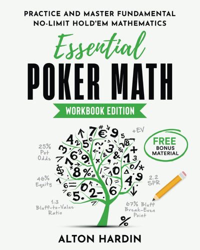 Essential Poker Math, Workbook Edition: Practice and Master Fundamental No-Limit Hold?em Mathematics