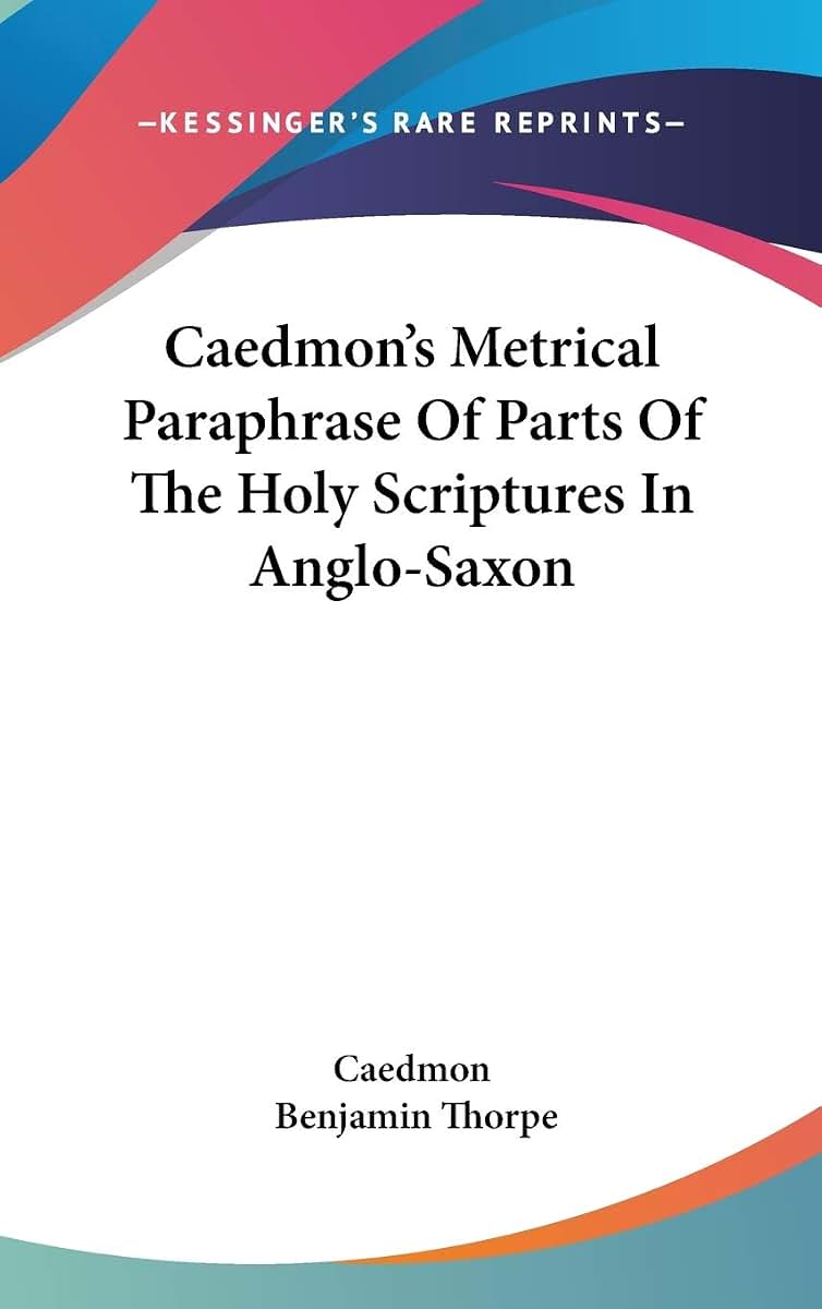 Caedmon's Metrical Paraphrase Of Parts Of The Holy Scriptures In Anglo-Saxon