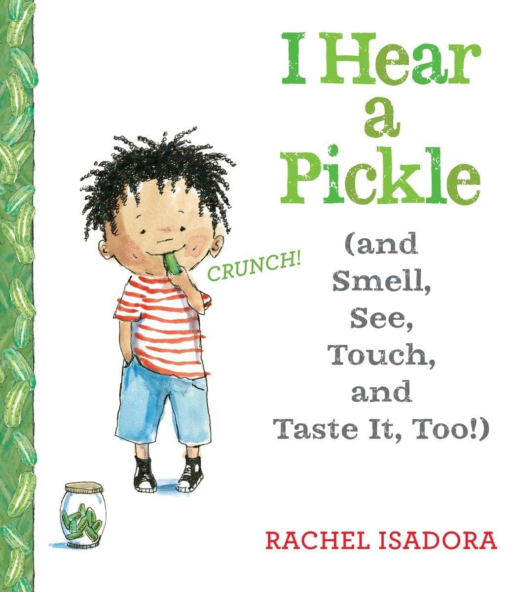 I Hear a Pickle: and Smell, See, Touch, & Taste It, Too! by
