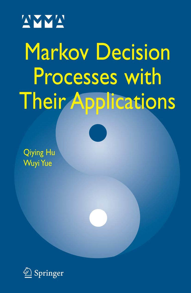 Markov Decision Processes with Their Applications (Advances in Mechanics and Mathematics, 14)