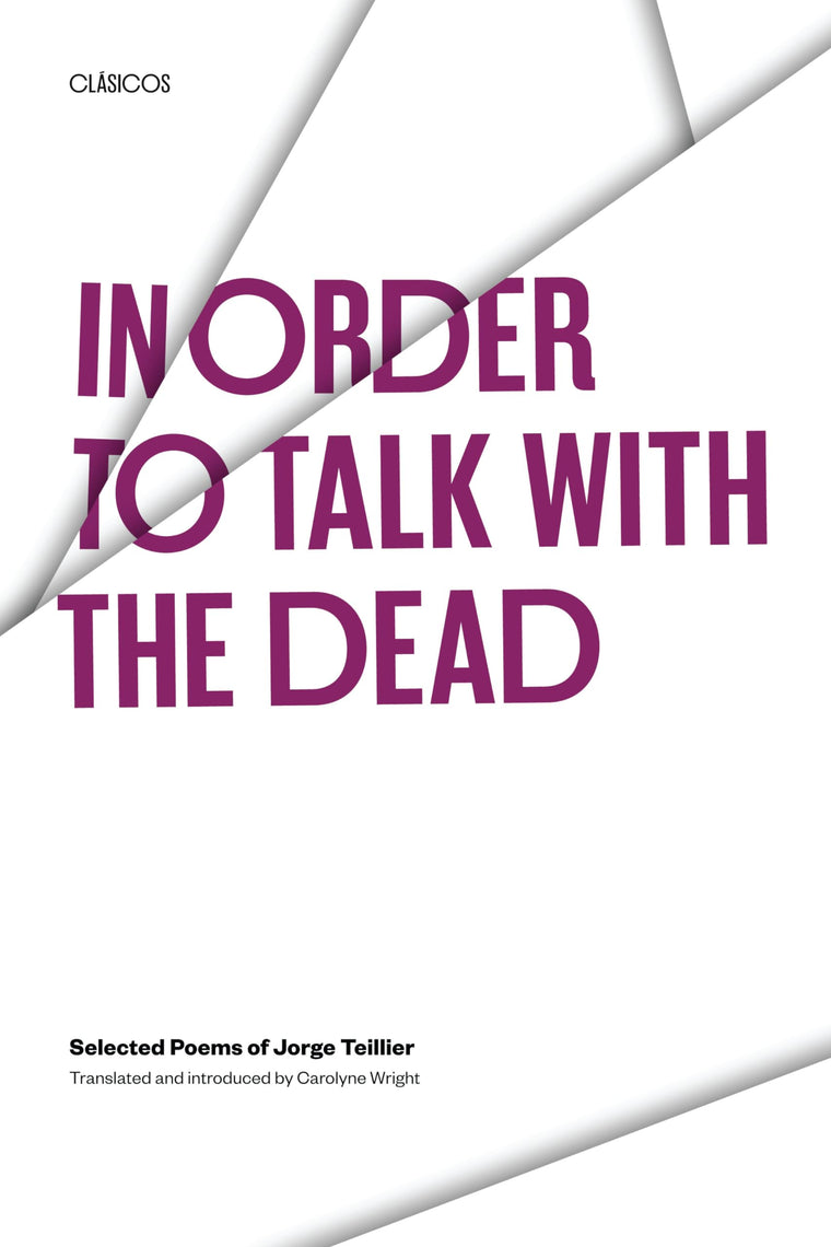 In Order to Talk with the Dead: Selected Poems of Jorge Teillier (Texas Pan American Series) (English and Spanish Edition)