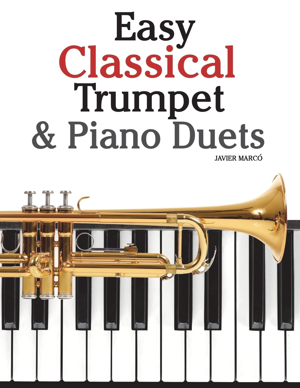 Easy Classical Trumpet & Piano Duets: Featuring music of Bach, Grieg, Wagner, Strauss and other composers