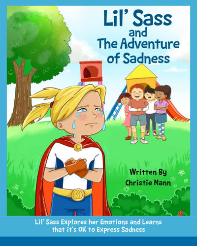 Lil' Sass and The Adventure of Sadness: Lil' Sass Explores her Emotions and Learns that it's OK to Express Sadness