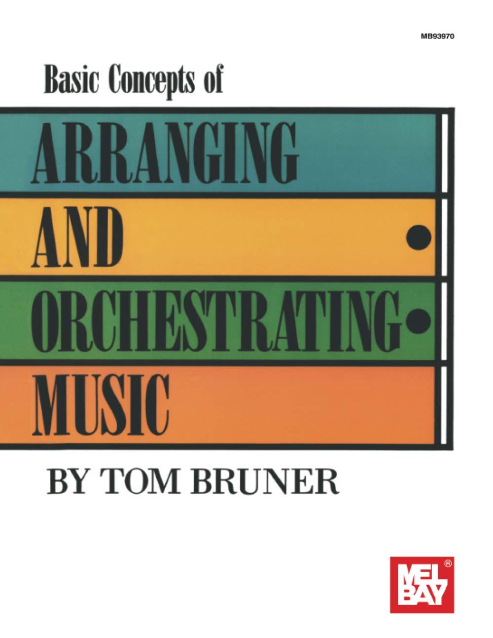 Mel Bay Basic Concepts of Arranging and Orchestrating Music
