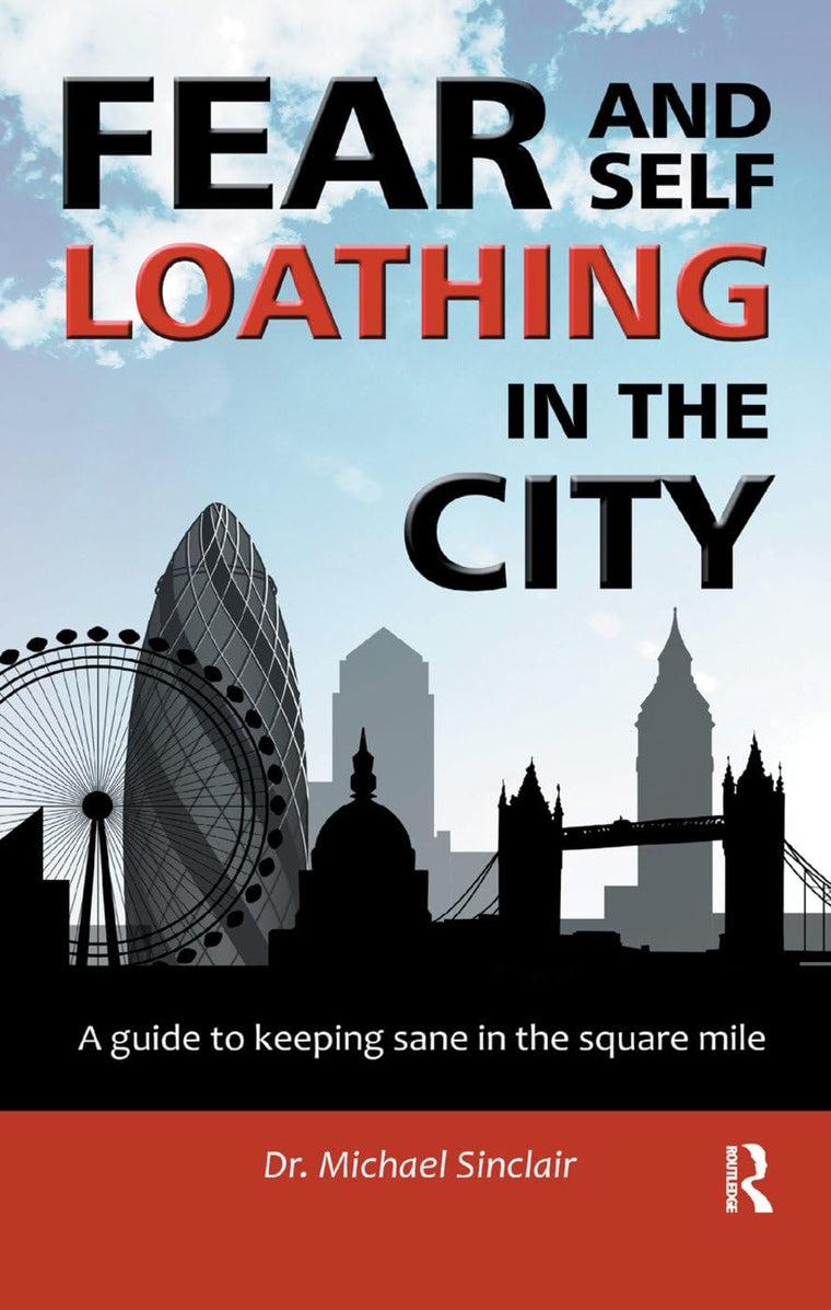 Fear and Self-Loathing in the City: A Guide to Keeping Sane in the Square Mile (The Self-Help Series)