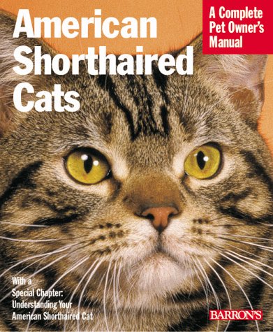 American Shorthair Cats: Everything About Purchase, Care, Nutrition, Health Care, Behavior, and Showing (Complete Pet Owner's Manual)