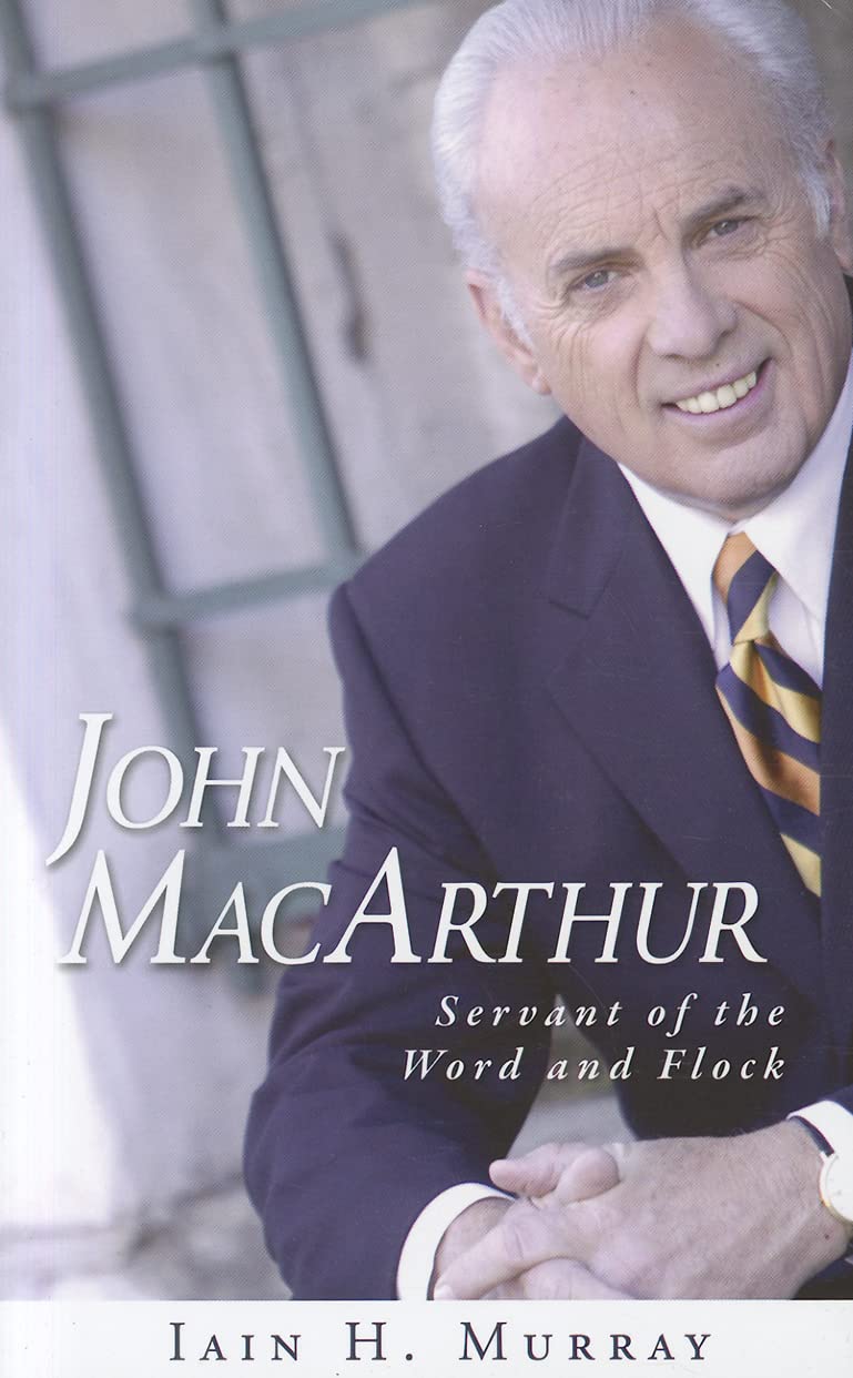 John MacArthur: Servant of the Word and Flock by Murray, Iai