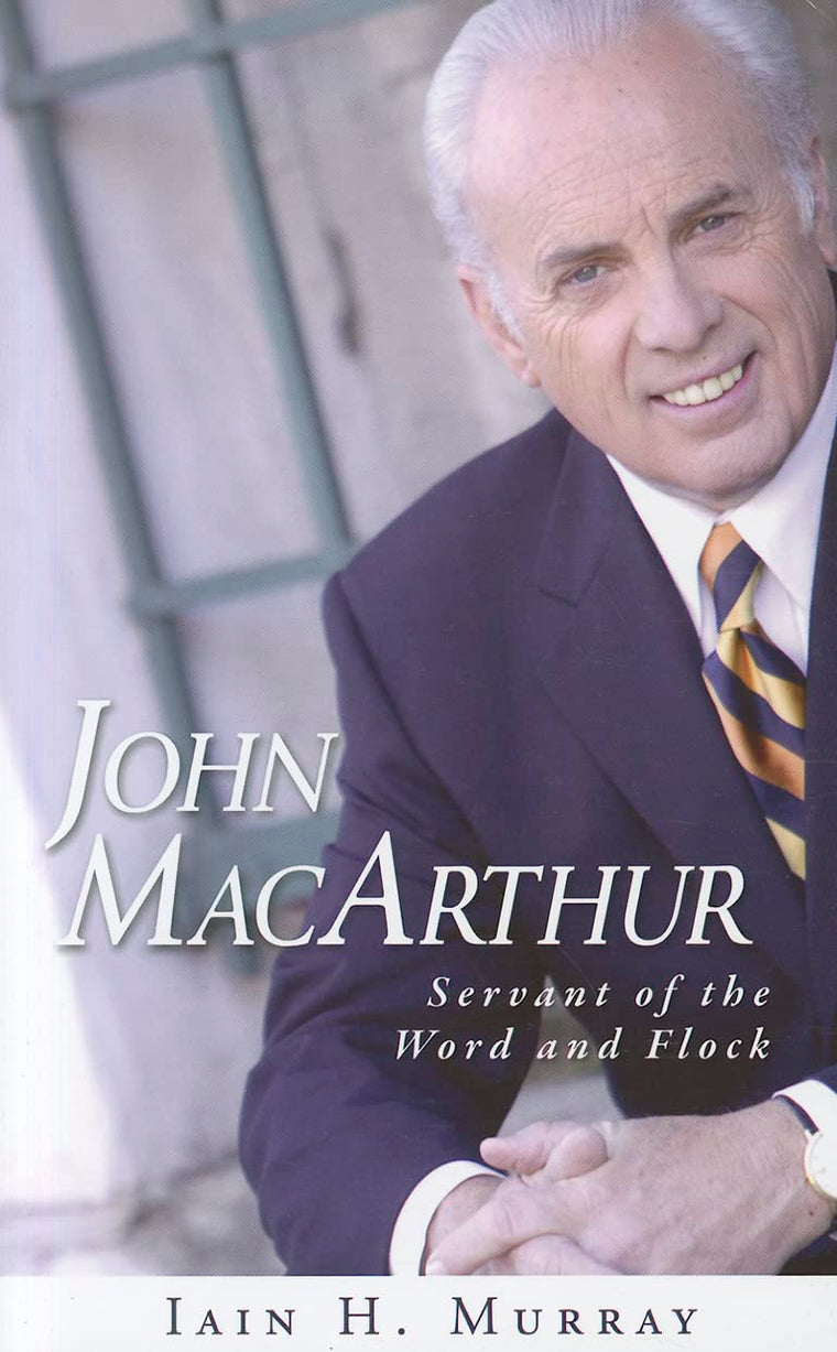 John MacArthur: Servant of the Word and Flock