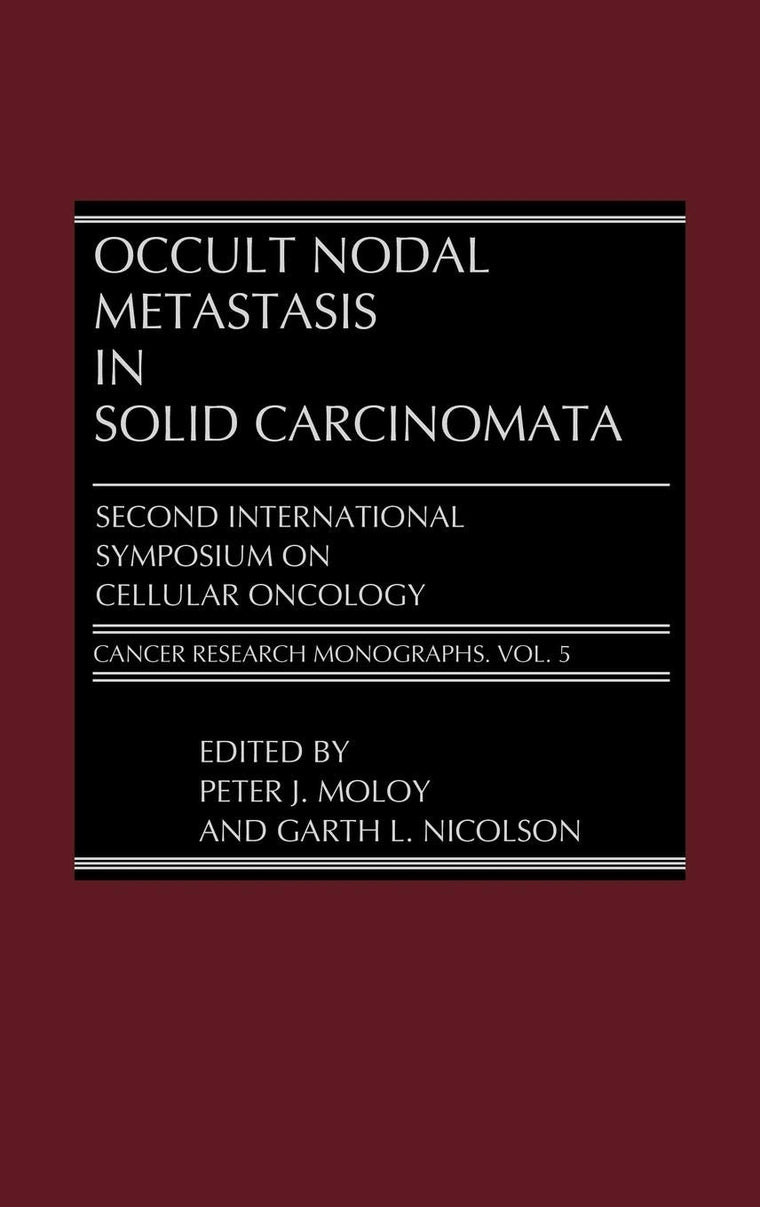 Occult Nodal Metastasis in Solid Carcinomata: Second International Symposium on Cellular Oncology (Cancer Research Monographs)