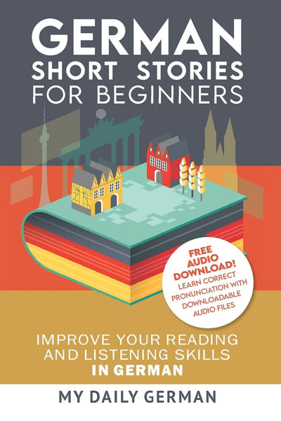 German: Short Stories for Beginners + German Audio: Improve your reading and listening skills in German. Learn German with Stories (German Edition)