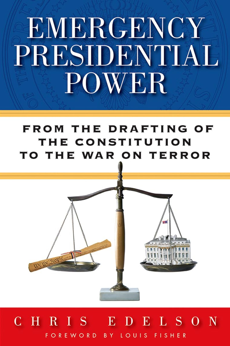 Emergency Presidential Power: From the Drafting of the Constitution to the War on Terror