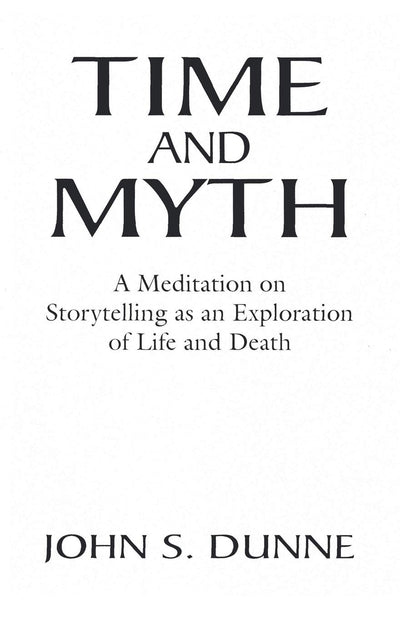 Time and Myth: A Meditation on Storytelling as an Exploration of Life and Death