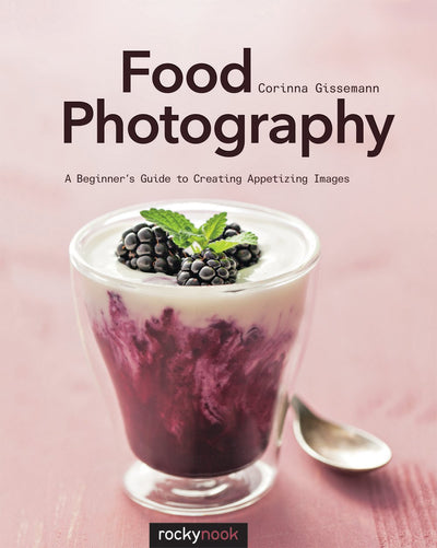Food Photography: A Beginners Guide to Creating Appetizing Images