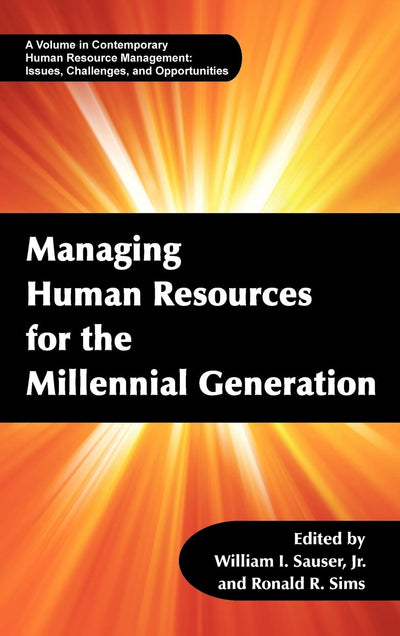Managing Human Resources for the Millennial Generation (Hc) (Contemporary Human Resource Management)