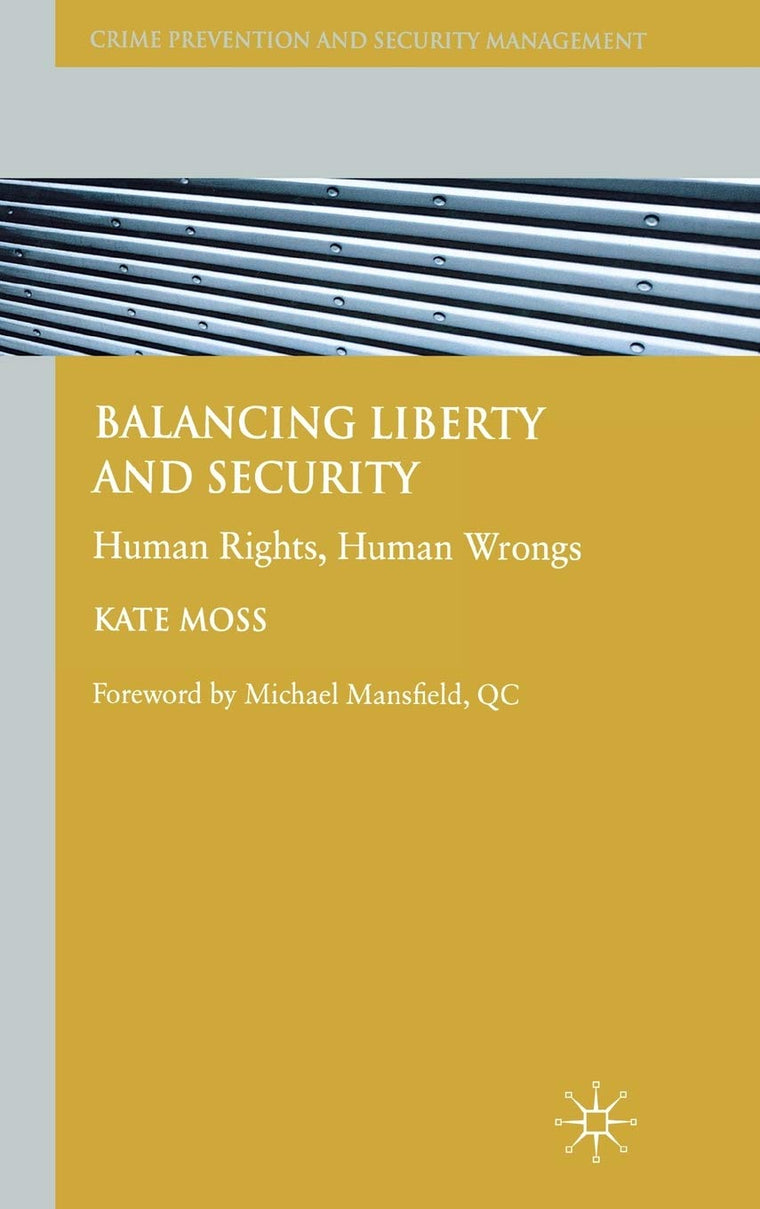 Balancing Liberty and Security: Human Rights, Human Wrongs (Crime Prevention and Security Management)