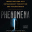 Phenomena: The Secret History of the U.S. Government's Investigations into Extrasensory Perception and Psychokinesis