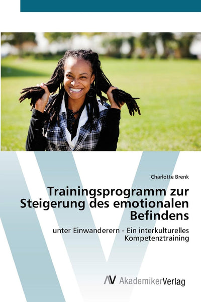 Trainingsprogramm zur Steigerung des emotionalen Befindens: unter Einwanderern - Ein interkulturelles Kompetenztraining (German Edition)