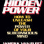 Hidden Power: How to Unleash the Power of Your Subconscious Mind