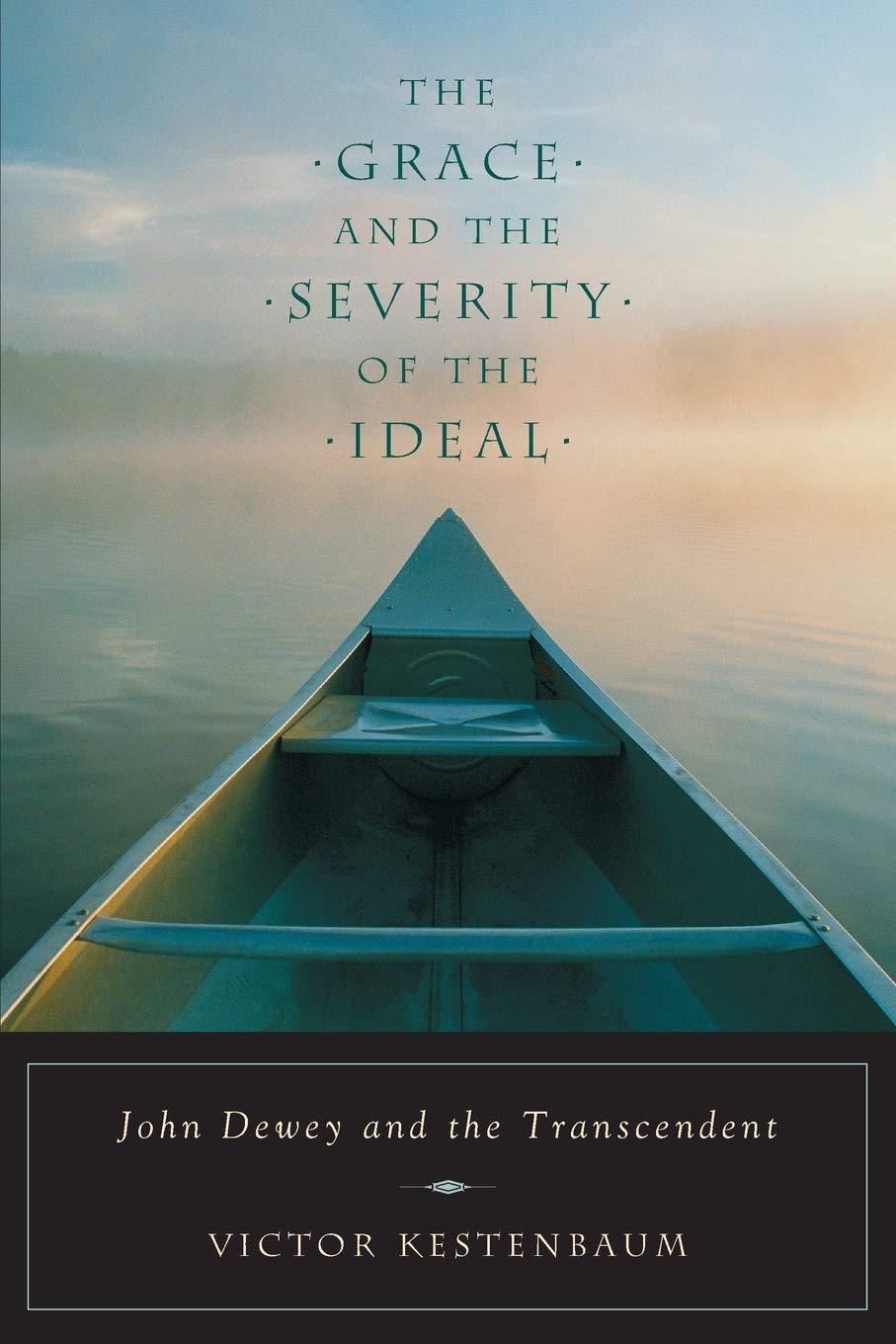 The Grace and the Severity of the Ideal: John Dewey and the Transcendent