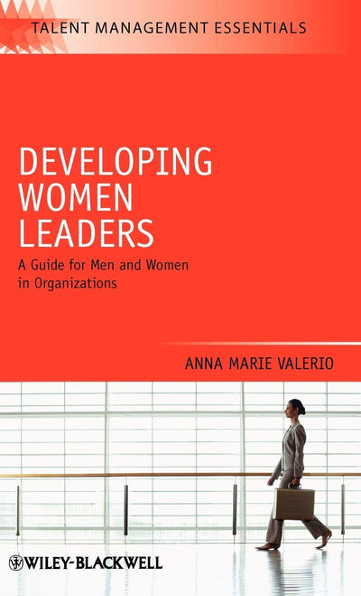 Developing Women Leaders: A Guide for Men and Women in Organizations