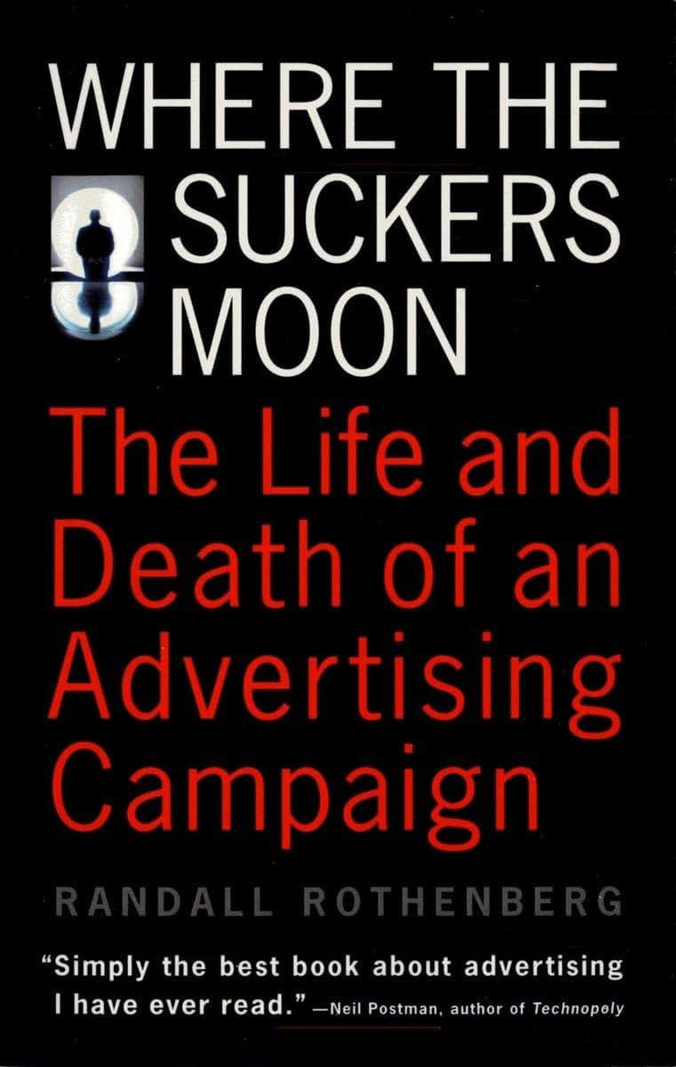 Where the Suckers Moon: The Life and Death of an Advertising