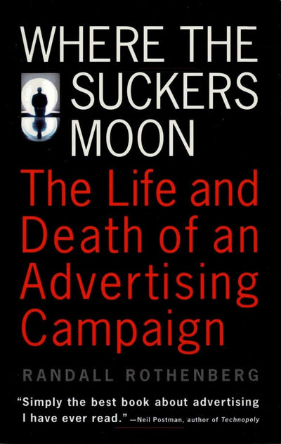 Where the Suckers Moon: The Life and Death of an Advertising Campaign